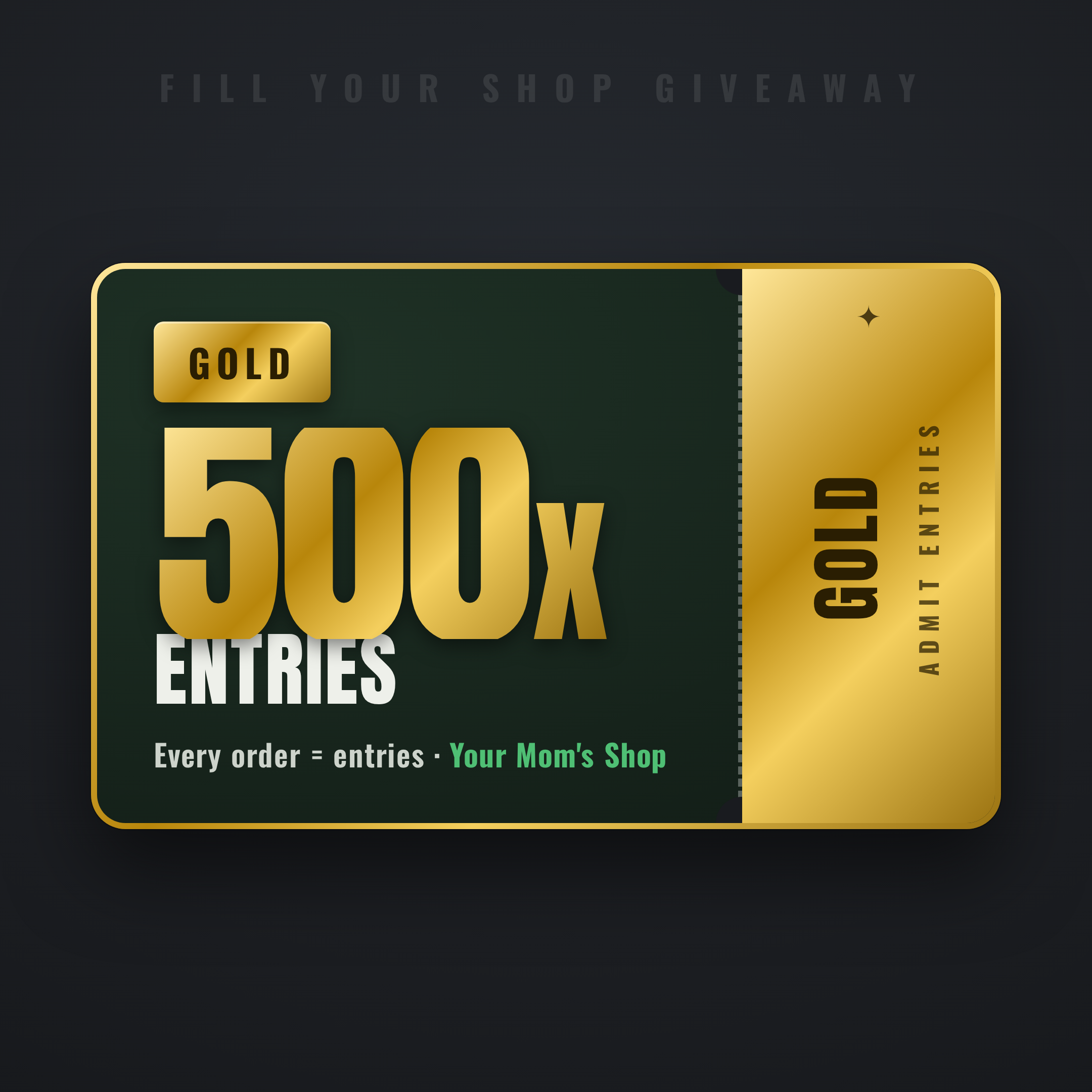 Gold Entry Pack — 500x entry multiplier. Fill Your Shop giveaway ticket.