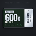 Platinum Entry Pack — 600x entry multiplier. Fill Your Shop giveaway ticket.