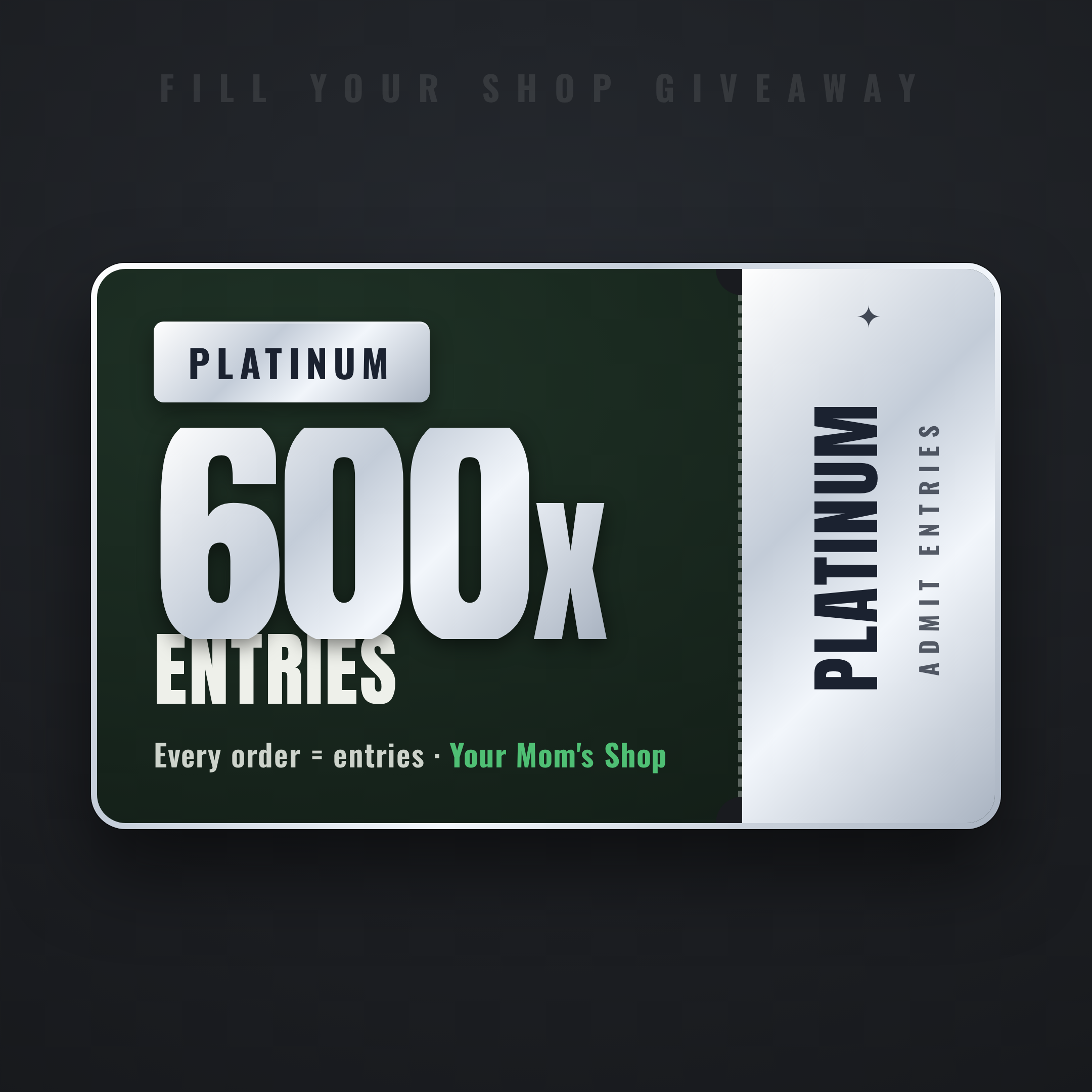 Platinum Entry Pack — 600x entry multiplier. Fill Your Shop giveaway ticket.